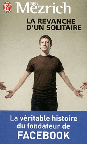 La revanche d’un solitaire, La véritable histoire du fondateur de Facebook